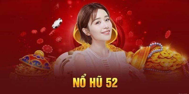 Nổ Hũ 52 | Thể Loại Game Nổ Hũ Độc Đáo Hàng Đầu LUCK8